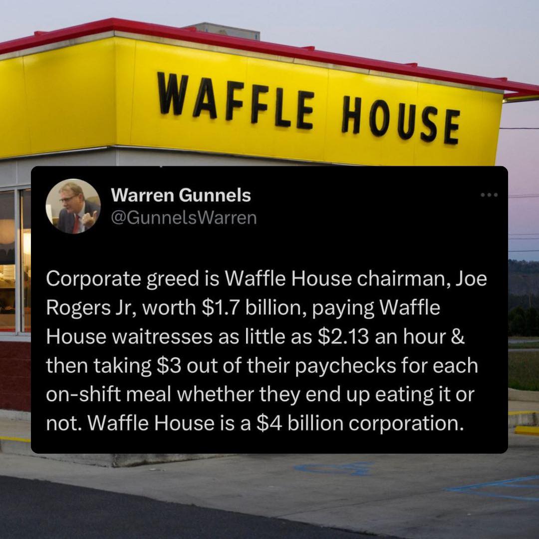 This meme is a humorous commentary on the absurdity of corporate greed. It presents a fictional scenario in which the CEO of a company is paid a staggering amount of money, only to be told that he is not allowed to eat at the company's restaurants. The text reads: "In a bizarre twist, CEO of Waffle House is told he can't eat there because he's worth $1.7 billion, but can only eat for $2.13 an hour."